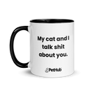 My cat and I talk shit about you. - Mug