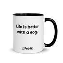 Life is better with a dog. - Mug