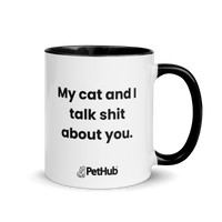 My cat and I talk shit about you. - Mug
