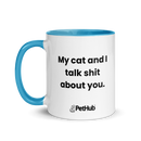 My cat and I talk shit about you. - Mug