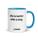 Life is better with a dog. - Mug