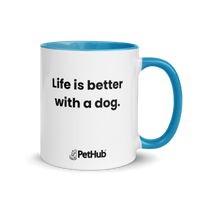 Life is better with a dog. - Mug