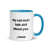 My cat and I talk shit about you. - Mug