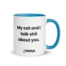 My cat and I talk shit about you. - Mug