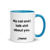 My cat and I talk shit about you. - Mug