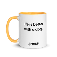 Life is better with a dog. - Mug