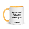 My cat and I talk shit about you. - Mug