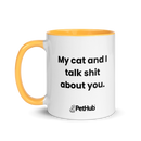 My cat and I talk shit about you. - Mug
