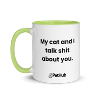 My cat and I talk shit about you. - Mug