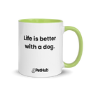 Life is better with a dog. - Mug
