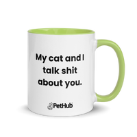 My cat and I talk shit about you. - Mug