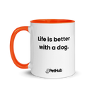 Life is better with a dog. - Mug