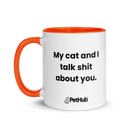 My cat and I talk shit about you. - Mug