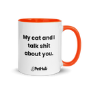 My cat and I talk shit about you. - Mug
