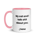 My cat and I talk shit about you. - Mug