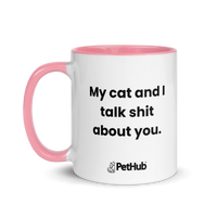 My cat and I talk shit about you. - Mug