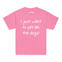 I Just Want to Pet All the Dogs! – Youth T-Shirt